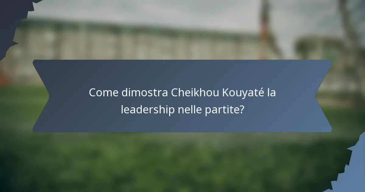 Come dimostra Cheikhou Kouyaté la leadership nelle partite?