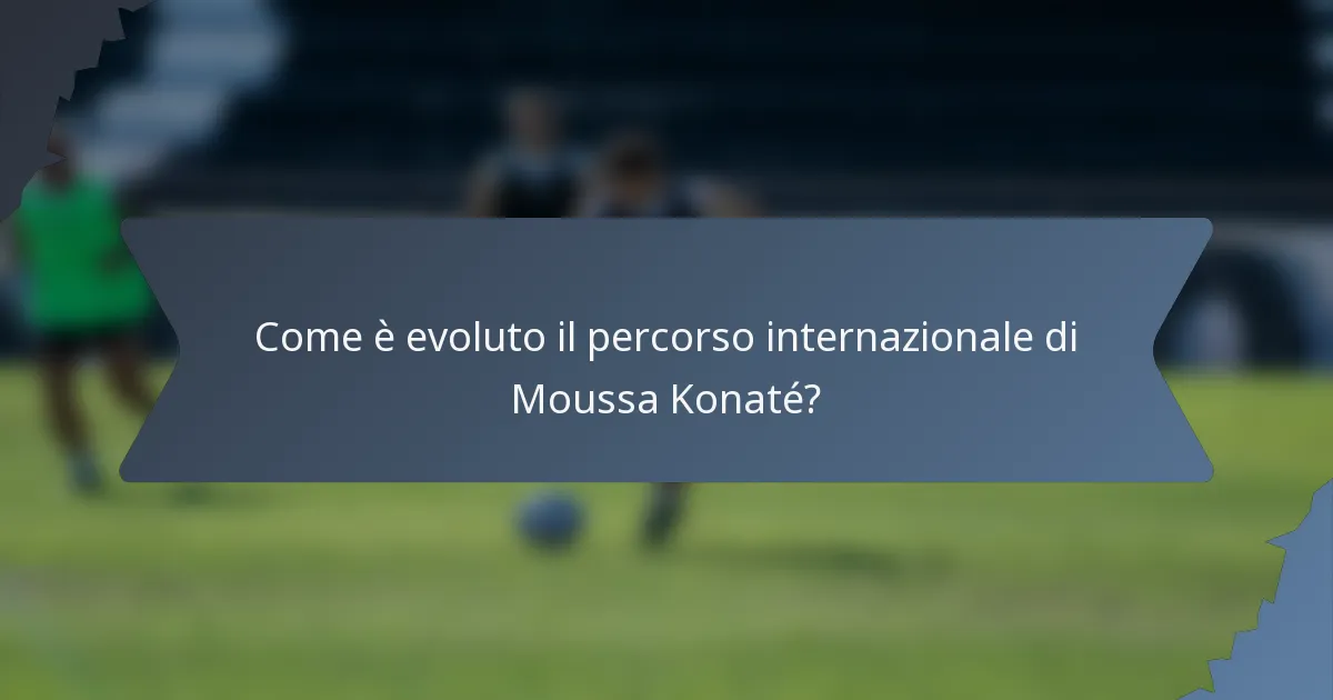 Come è evoluto il percorso internazionale di Moussa Konaté?