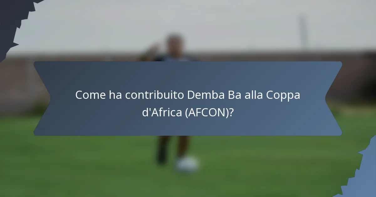 Come ha contribuito Demba Ba alla Coppa d'Africa (AFCON)?