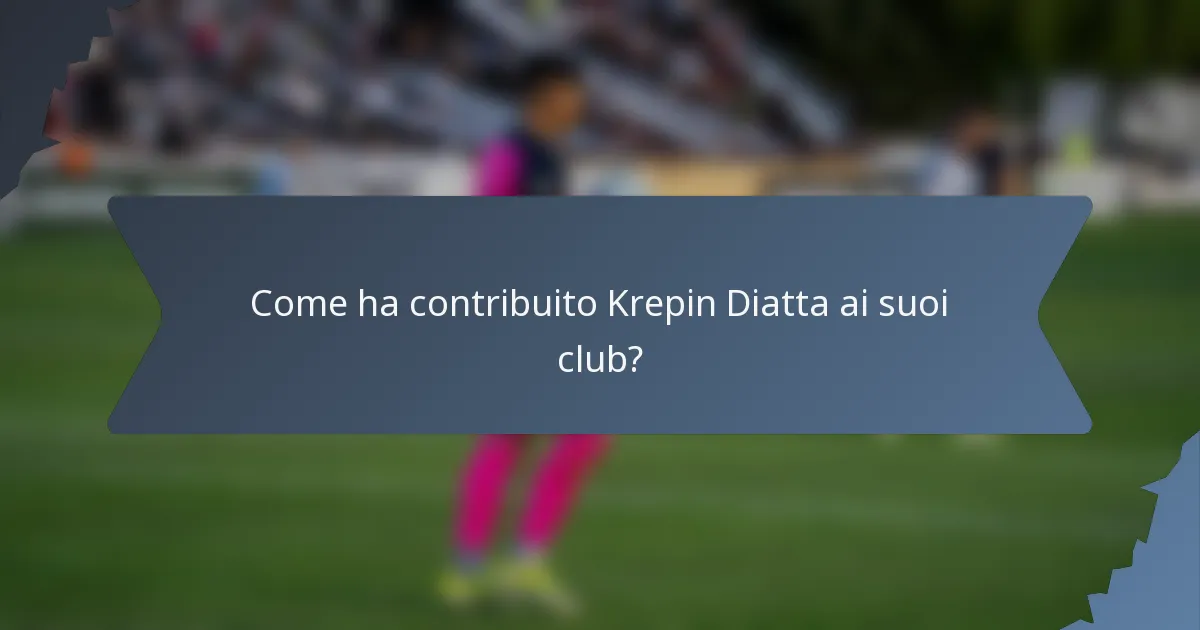 Come ha contribuito Krepin Diatta ai suoi club?