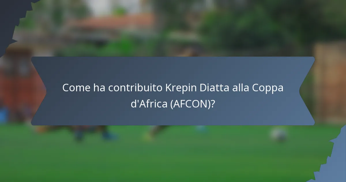 Come ha contribuito Krepin Diatta alla Coppa d'Africa (AFCON)?