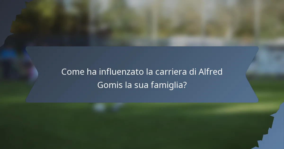 Come ha influenzato la carriera di Alfred Gomis la sua famiglia?