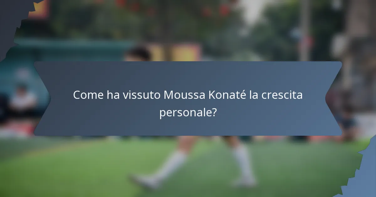 Come ha vissuto Moussa Konaté la crescita personale?