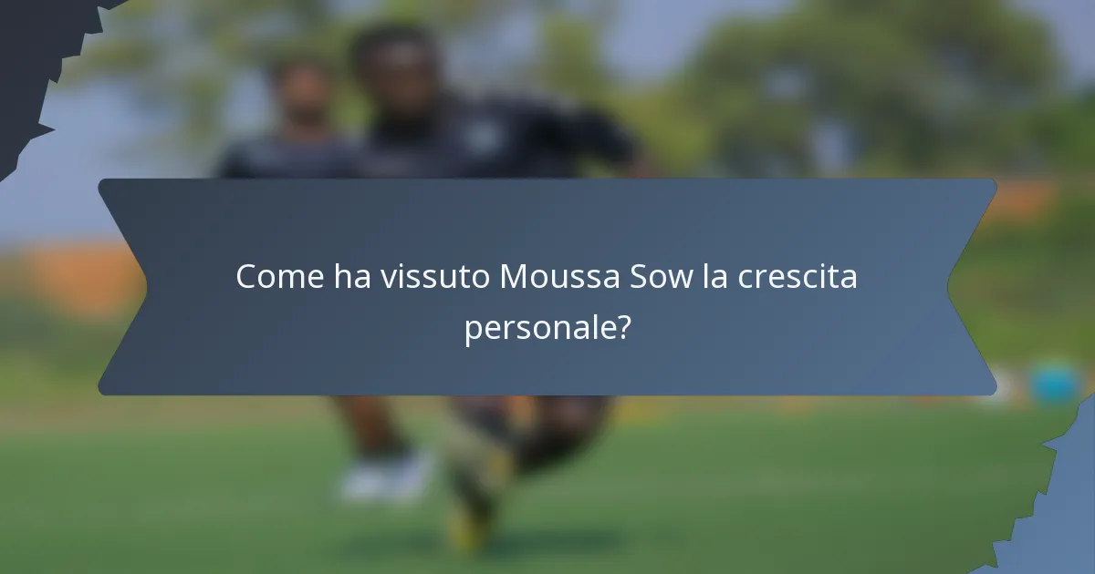 Come ha vissuto Moussa Sow la crescita personale?