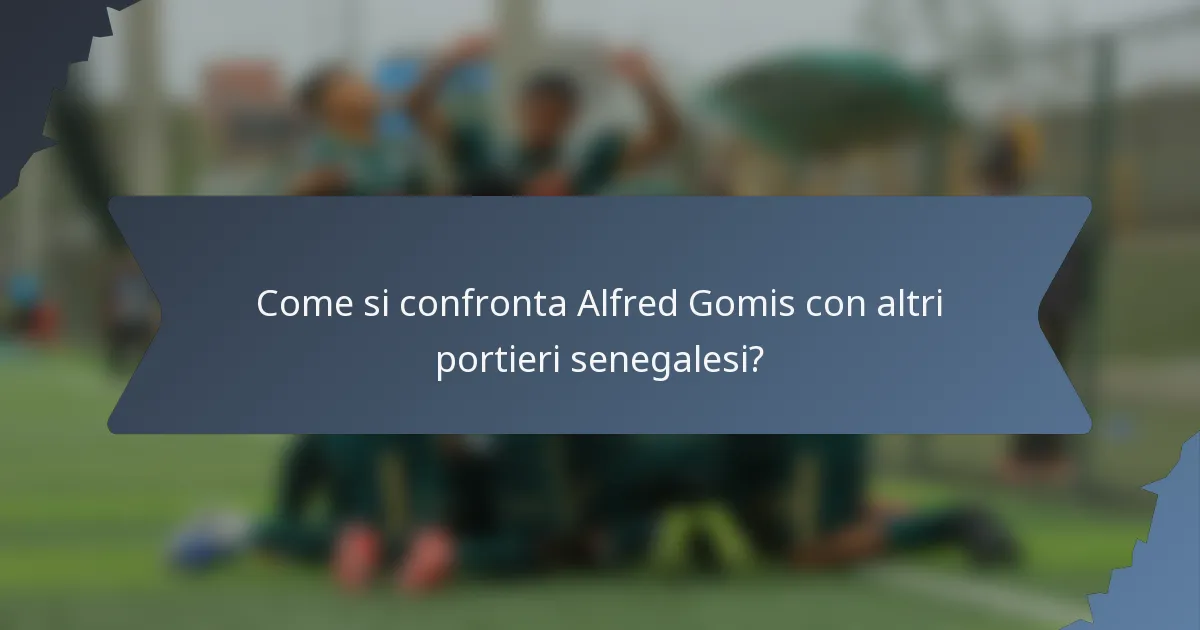 Come si confronta Alfred Gomis con altri portieri senegalesi?