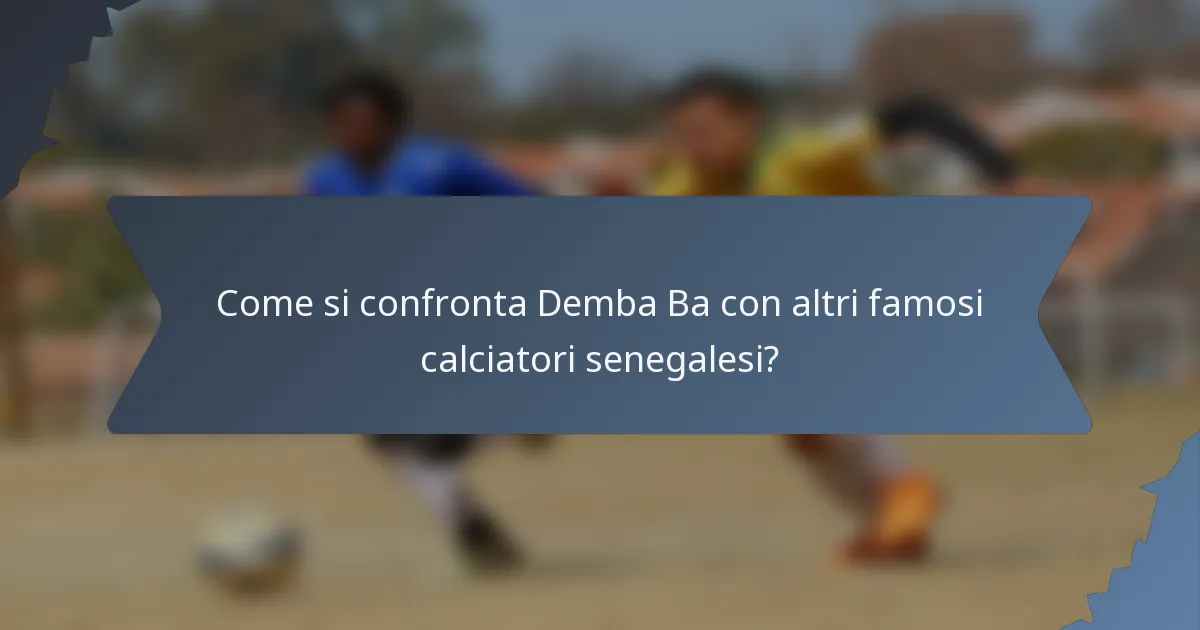 Come si confronta Demba Ba con altri famosi calciatori senegalesi?