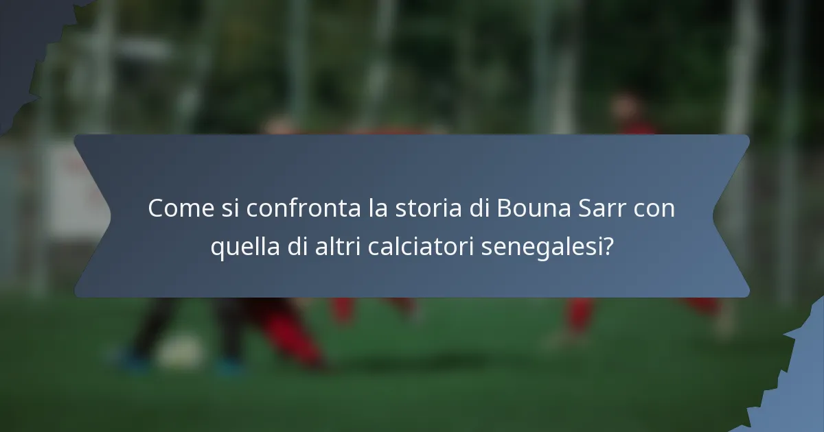 Come si confronta la storia di Bouna Sarr con quella di altri calciatori senegalesi?