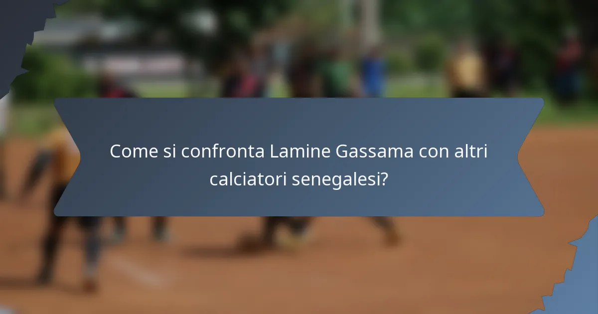 Come si confronta Lamine Gassama con altri calciatori senegalesi?