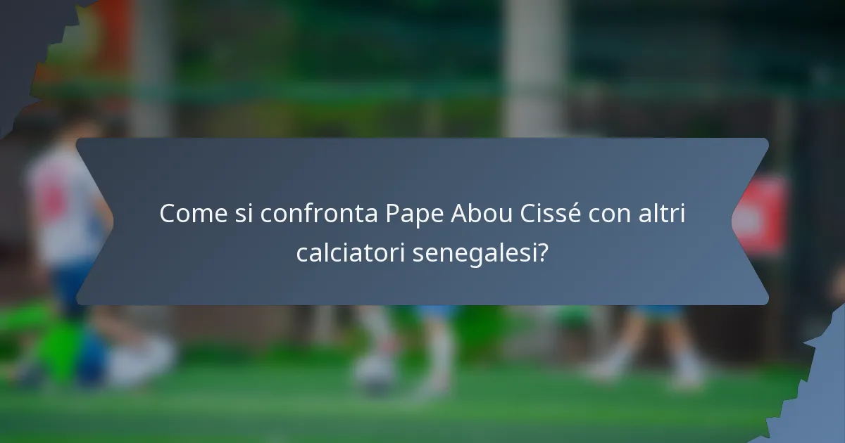 Come si confronta Pape Abou Cissé con altri calciatori senegalesi?