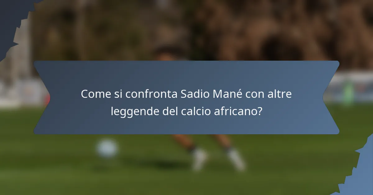 Come si confronta Sadio Mané con altre leggende del calcio africano?