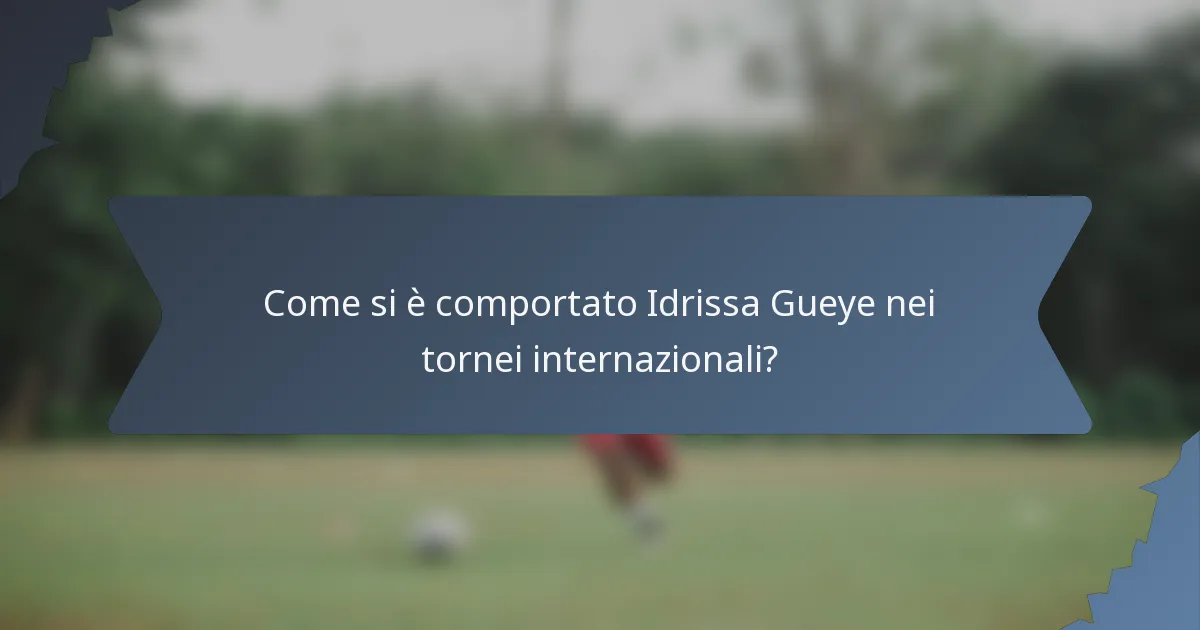 Come si è comportato Idrissa Gueye nei tornei internazionali?
