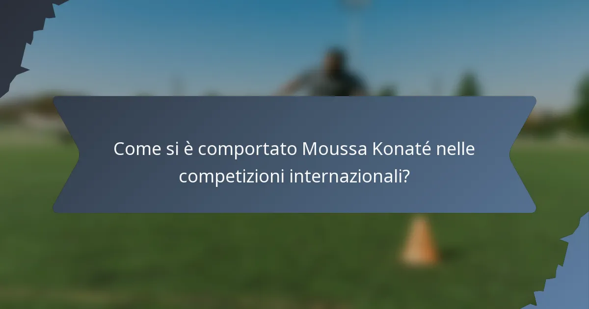 Come si è comportato Moussa Konaté nelle competizioni internazionali?
