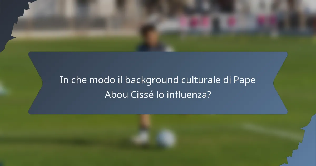 In che modo il background culturale di Pape Abou Cissé lo influenza?
