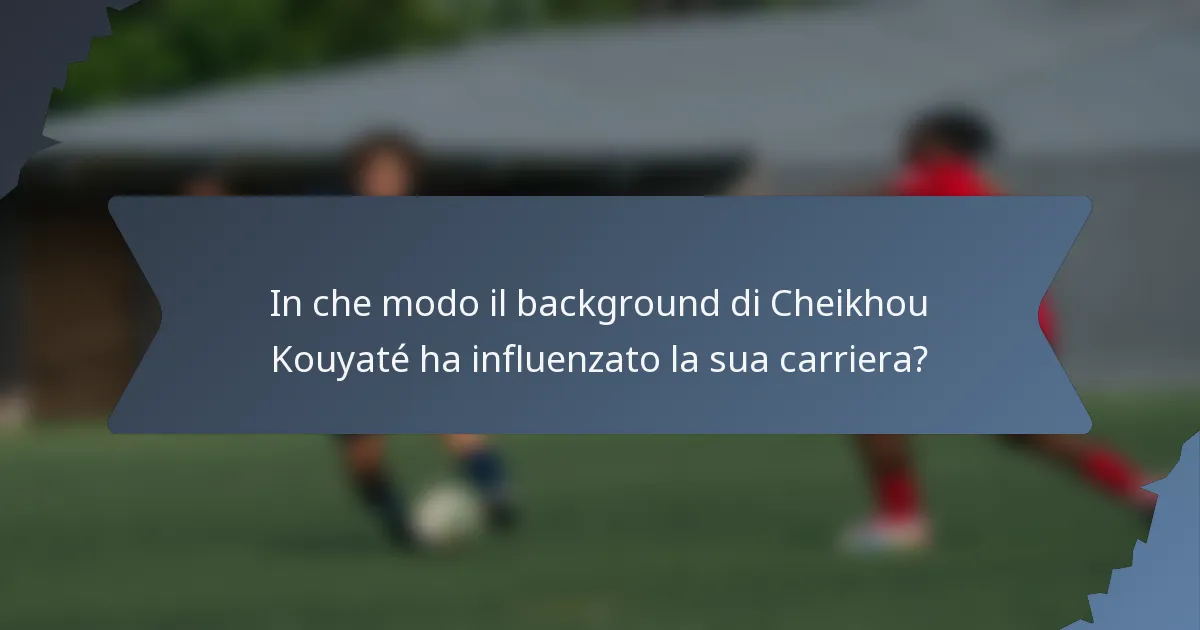 In che modo il background di Cheikhou Kouyaté ha influenzato la sua carriera?