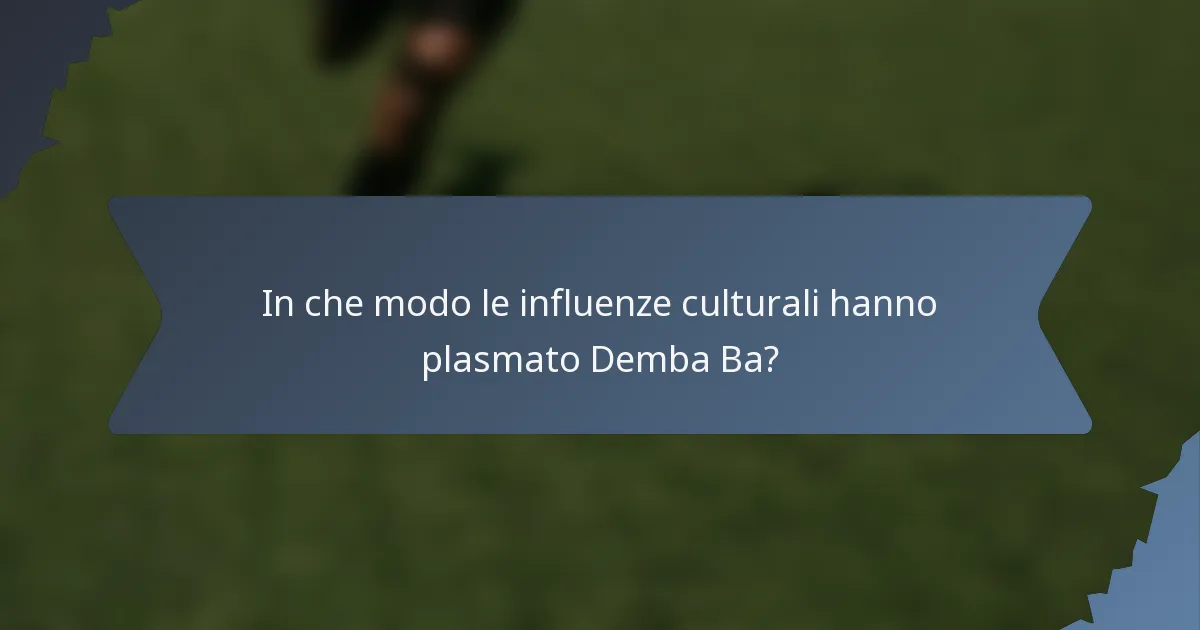 In che modo le influenze culturali hanno plasmato Demba Ba?