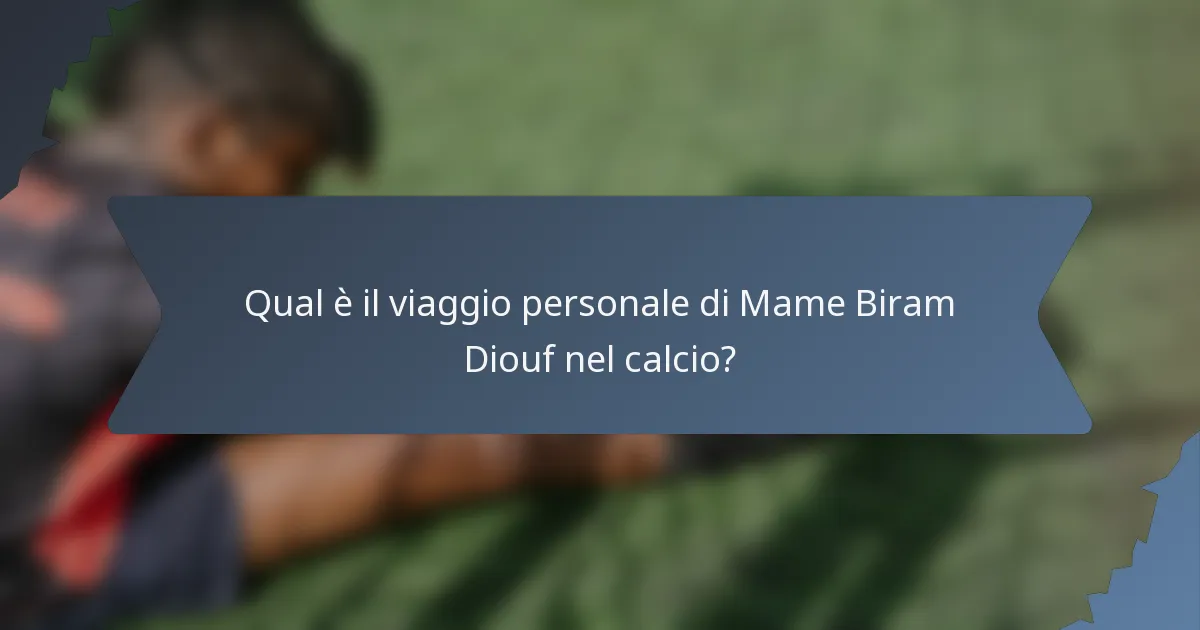 Qual è il viaggio personale di Mame Biram Diouf nel calcio?