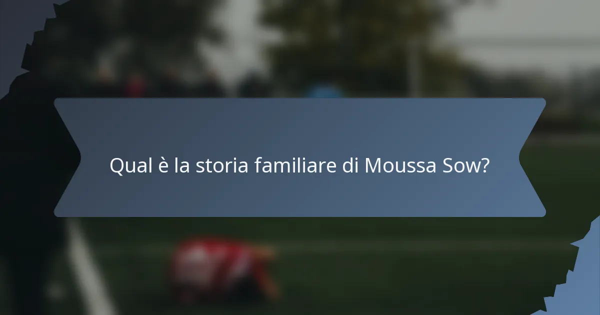 Qual è la storia familiare di Moussa Sow?