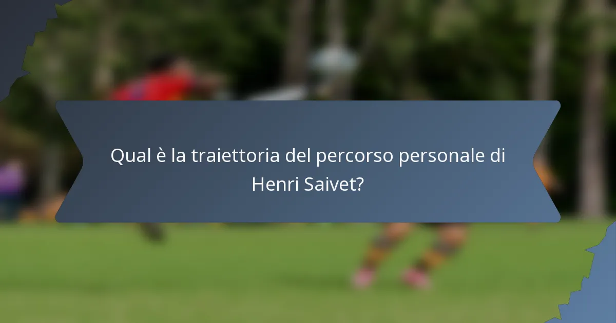 Qual è la traiettoria del percorso personale di Henri Saivet?