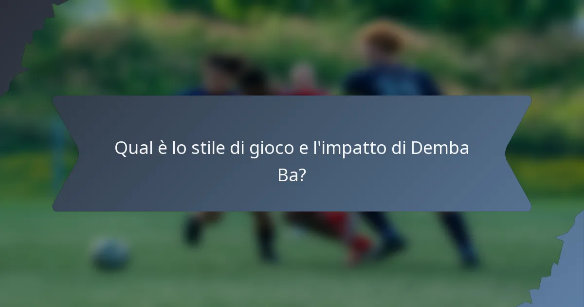 Qual è lo stile di gioco e l'impatto di Demba Ba?