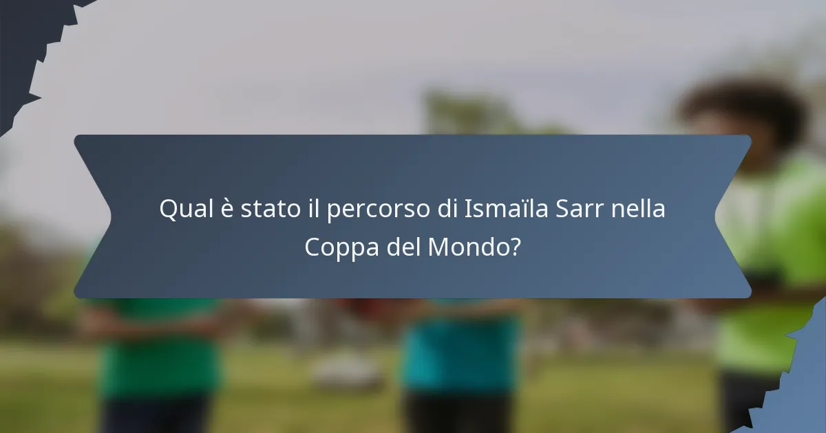 Qual è stato il percorso di Ismaïla Sarr nella Coppa del Mondo?