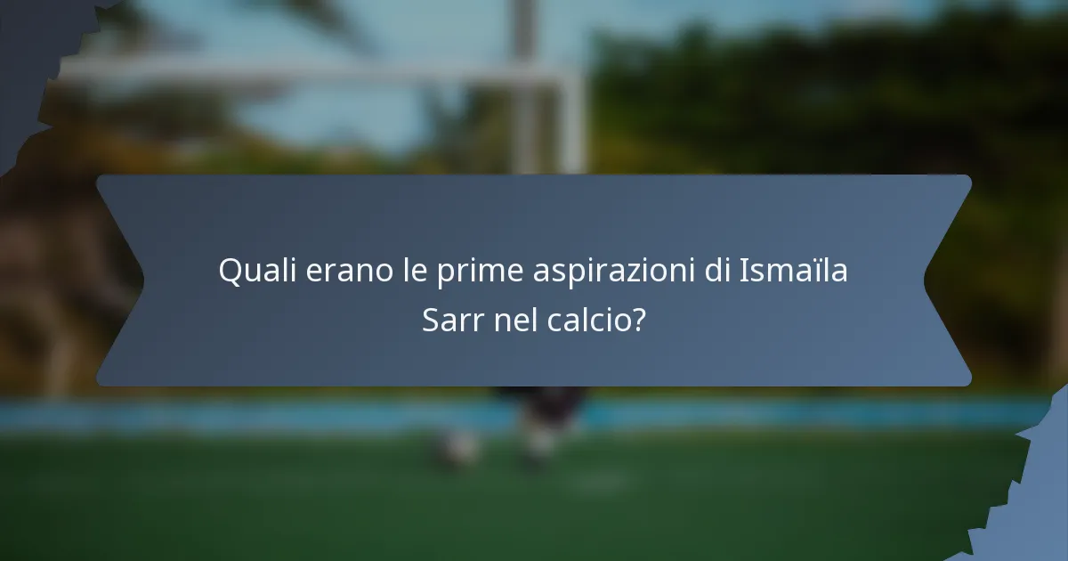 Quali erano le prime aspirazioni di Ismaïla Sarr nel calcio?
