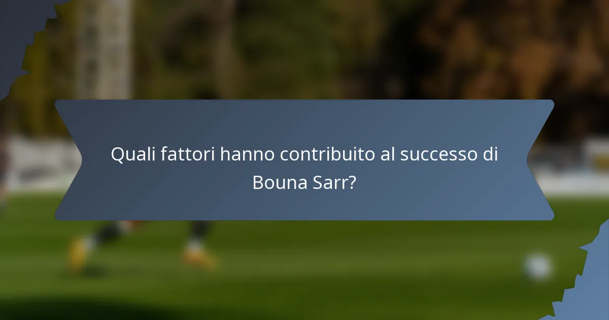 Quali fattori hanno contribuito al successo di Bouna Sarr?