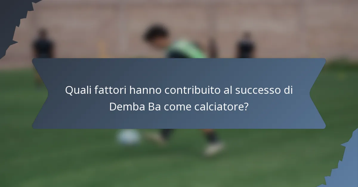 Quali fattori hanno contribuito al successo di Demba Ba come calciatore?