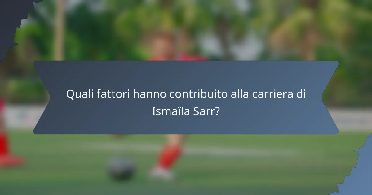 Quali fattori hanno contribuito alla carriera di Ismaïla Sarr?