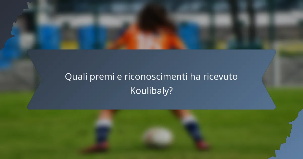 Quali premi e riconoscimenti ha ricevuto Koulibaly?