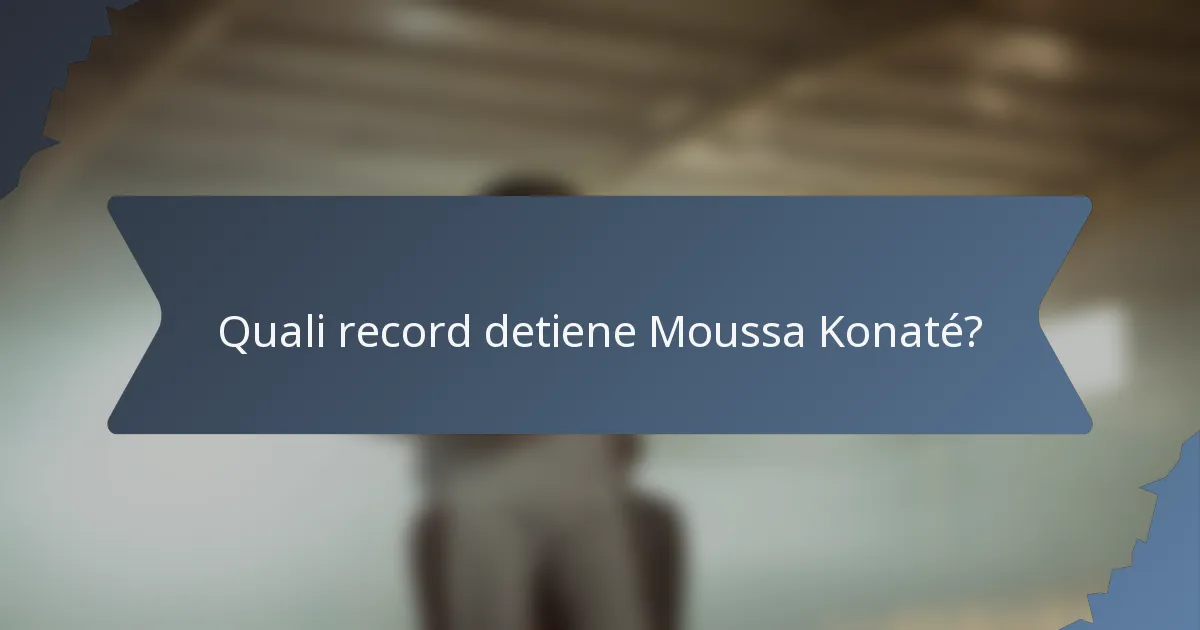 Quali record detiene Moussa Konaté?