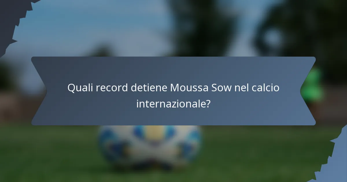 Quali record detiene Moussa Sow nel calcio internazionale?