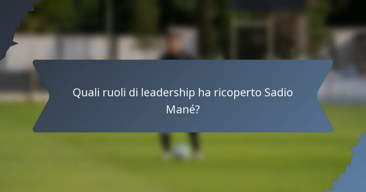 Quali ruoli di leadership ha ricoperto Sadio Mané?