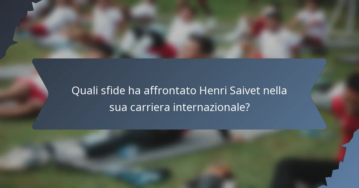 Quali sfide ha affrontato Henri Saivet nella sua carriera internazionale?