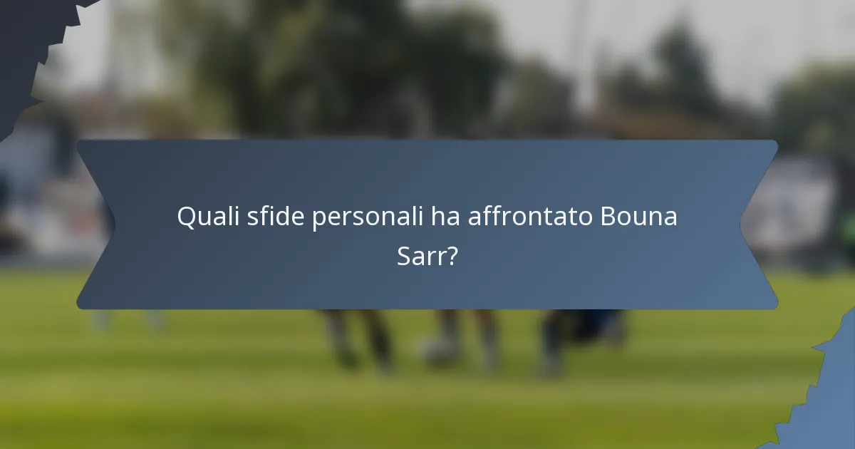 Quali sfide personali ha affrontato Bouna Sarr?