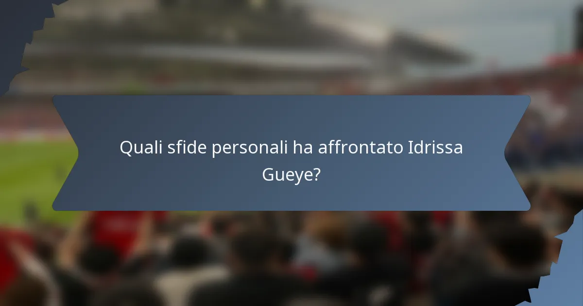Quali sfide personali ha affrontato Idrissa Gueye?
