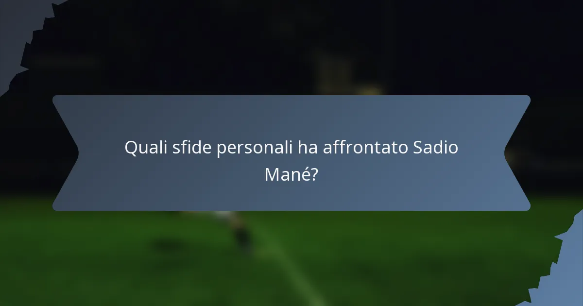 Quali sfide personali ha affrontato Sadio Mané?