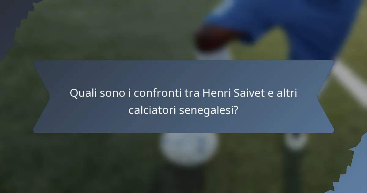 Quali sono i confronti tra Henri Saivet e altri calciatori senegalesi?
