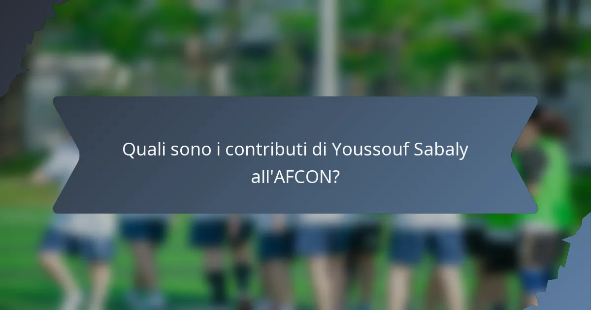 Quali sono i contributi di Youssouf Sabaly all'AFCON?