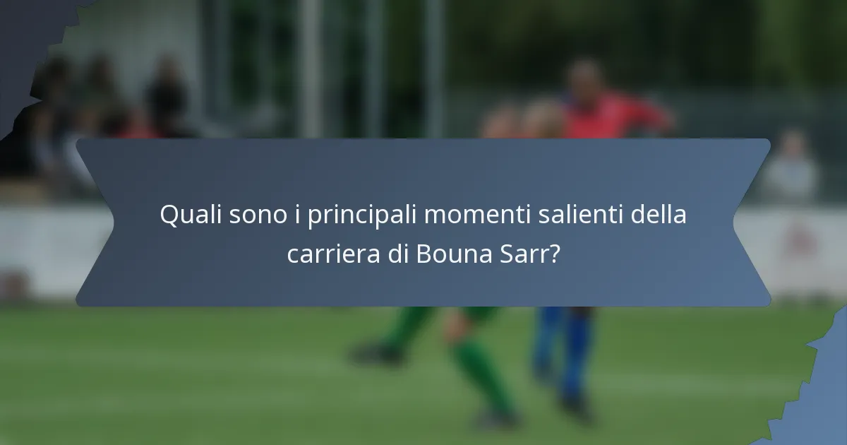 Quali sono i principali momenti salienti della carriera di Bouna Sarr?