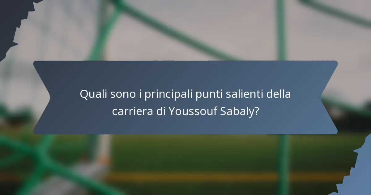Quali sono i principali punti salienti della carriera di Youssouf Sabaly?