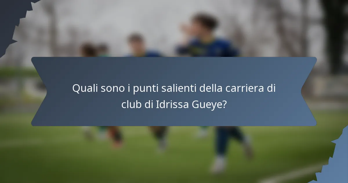 Quali sono i punti salienti della carriera di club di Idrissa Gueye?