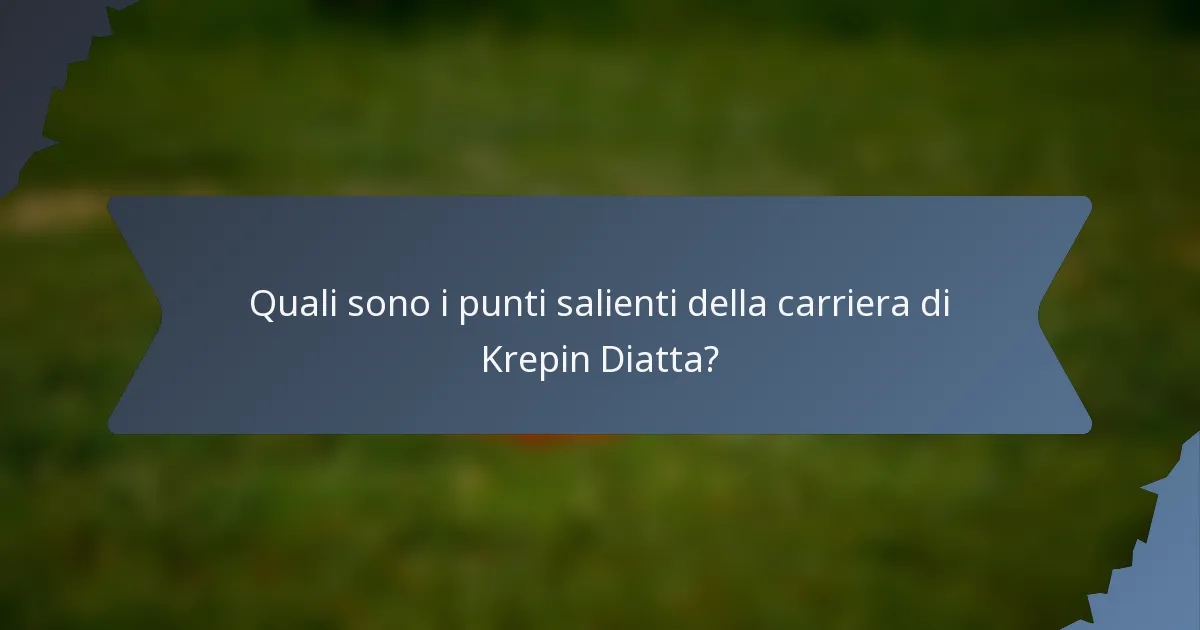 Quali sono i punti salienti della carriera di Krepin Diatta?