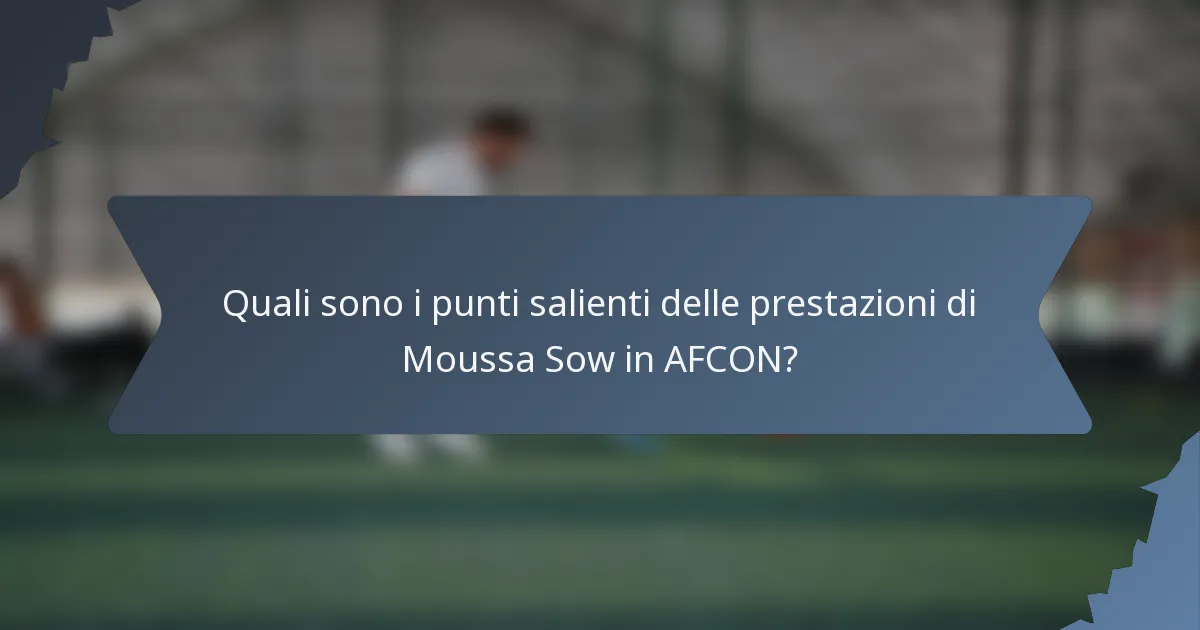 Quali sono i punti salienti delle prestazioni di Moussa Sow in AFCON?