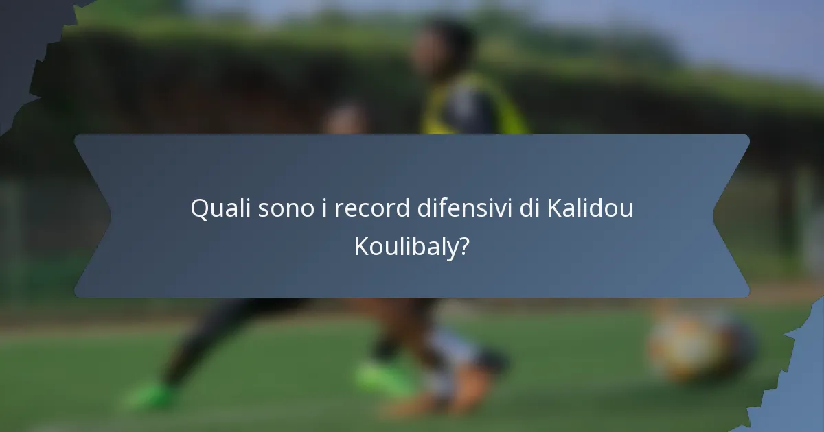 Quali sono i record difensivi di Kalidou Koulibaly?