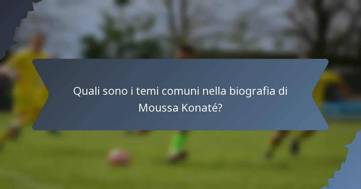 Quali sono i temi comuni nella biografia di Moussa Konaté?