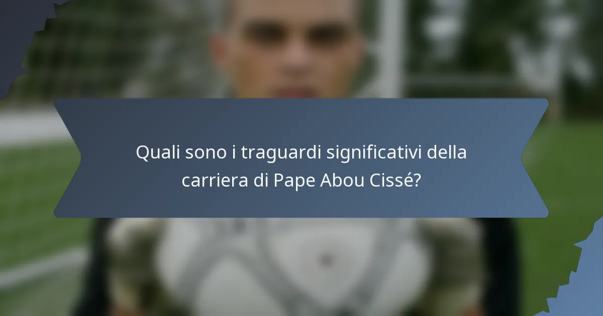 Quali sono i traguardi significativi della carriera di Pape Abou Cissé?