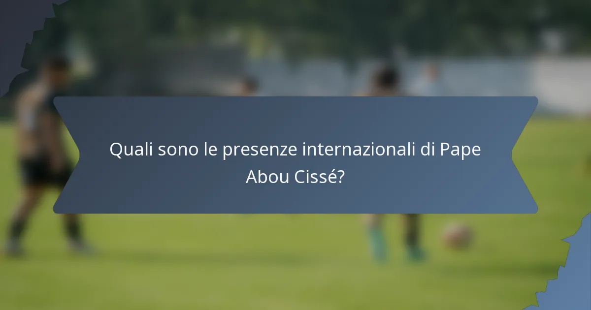 Quali sono le presenze internazionali di Pape Abou Cissé?