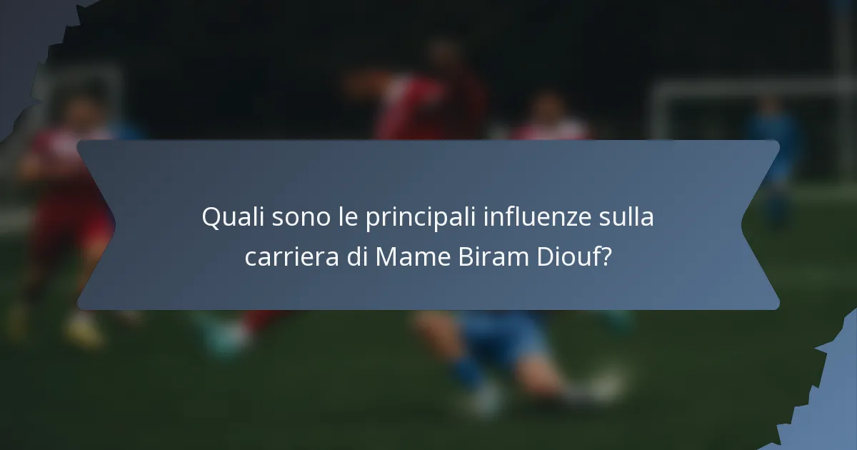 Quali sono le principali influenze sulla carriera di Mame Biram Diouf?