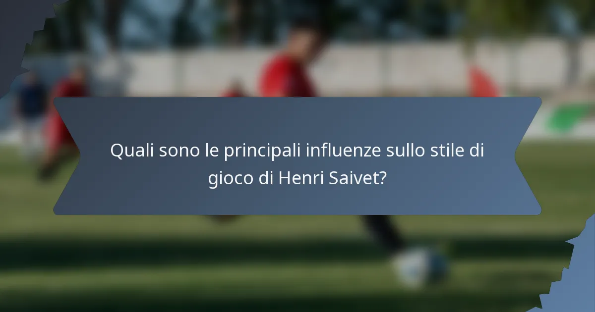 Quali sono le principali influenze sullo stile di gioco di Henri Saivet?