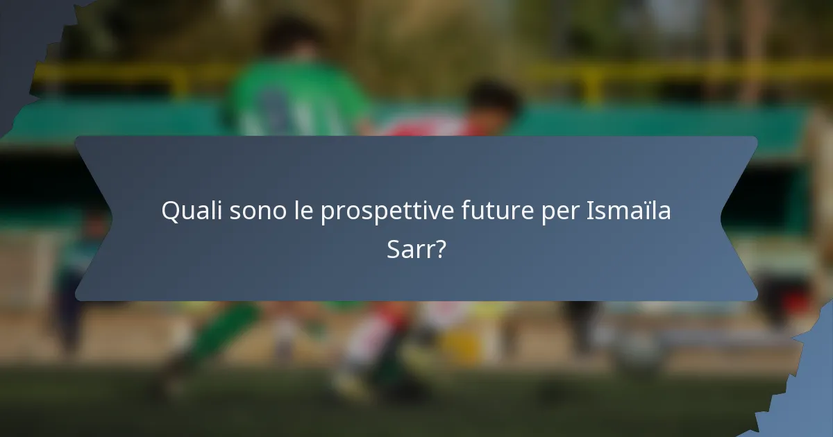 Quali sono le prospettive future per Ismaïla Sarr?